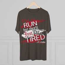 They Can RUN But They'll Just Die TIRED - Unisex Tri-Blend Crew