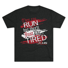 They Can RUN But They'll Just Die TIRED - Unisex Tri-Blend Crew