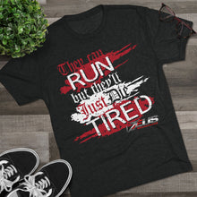 They Can RUN But They'll Just Die TIRED - Unisex Tri-Blend Crew