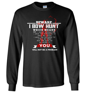 Beware I Bow hunt Long Sleeve T-Shirt